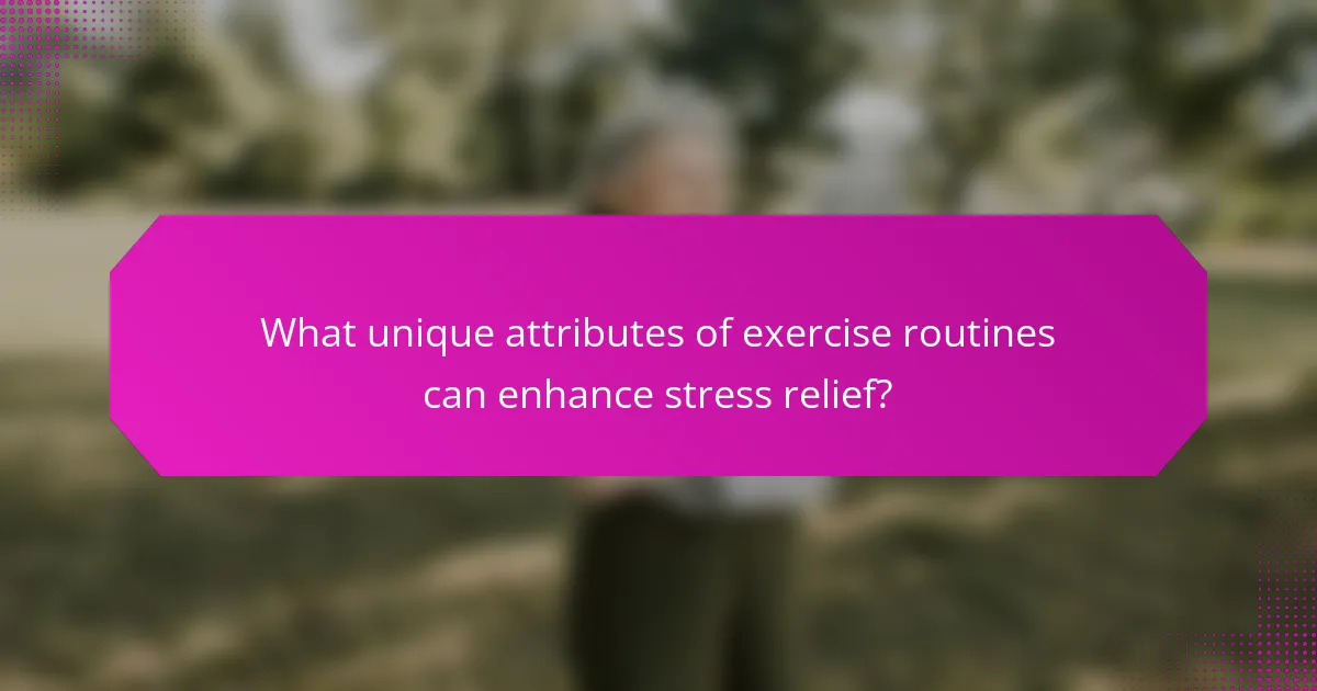What unique attributes of exercise routines can enhance stress relief?