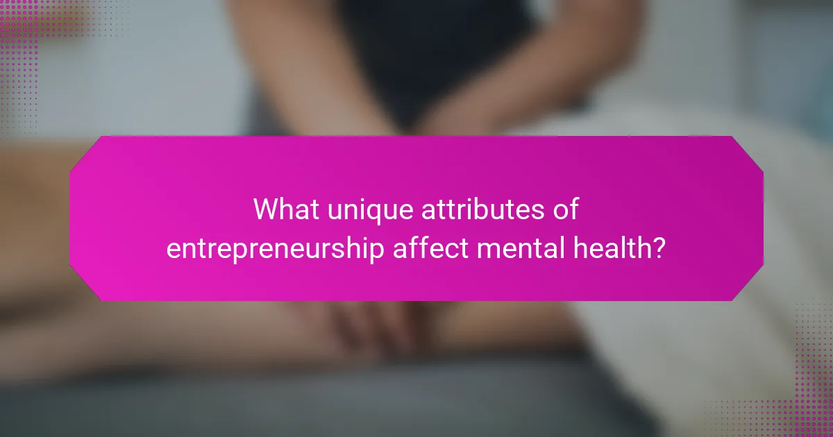 What unique attributes of entrepreneurship affect mental health?