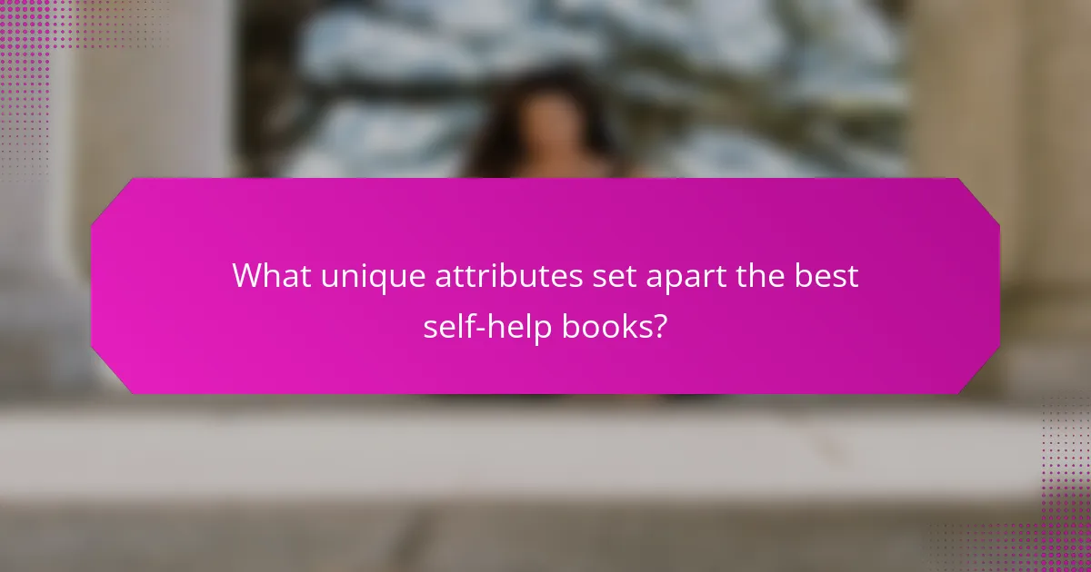 What unique attributes set apart the best self-help books?