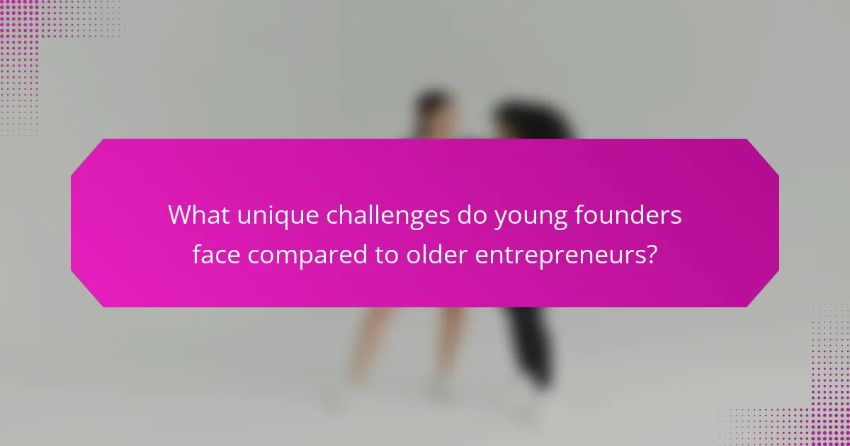 What unique challenges do young founders face compared to older entrepreneurs?