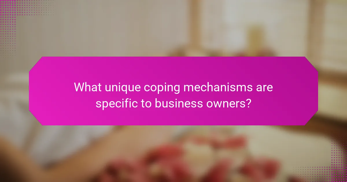 What unique coping mechanisms are specific to business owners?