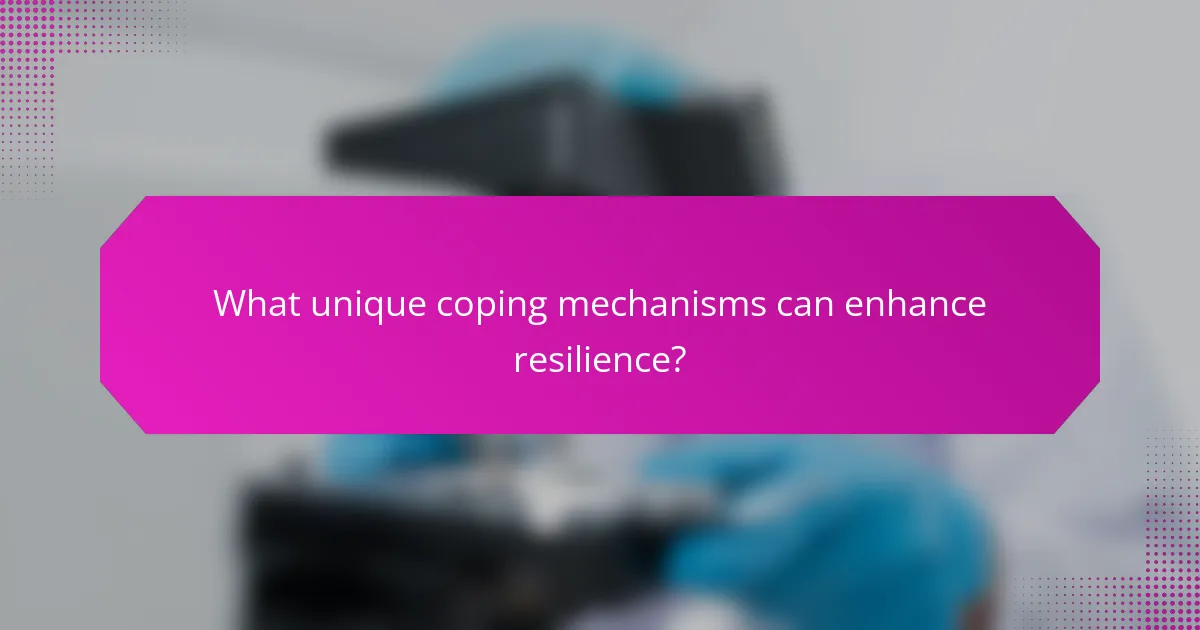 What unique coping mechanisms can enhance resilience?