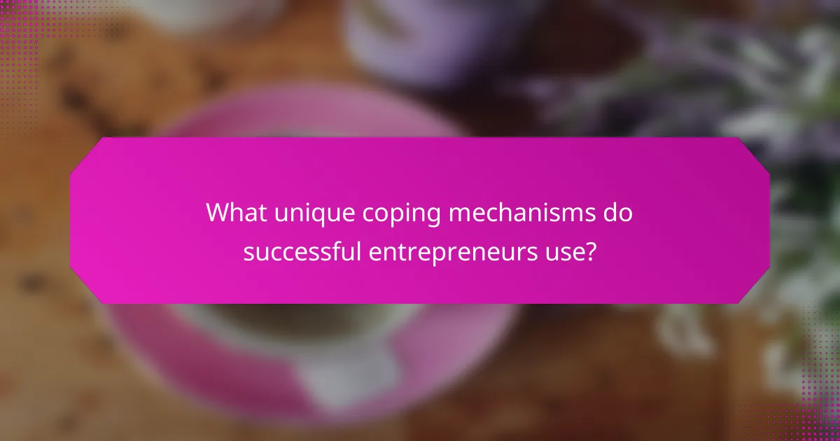 What unique coping mechanisms do successful entrepreneurs use?