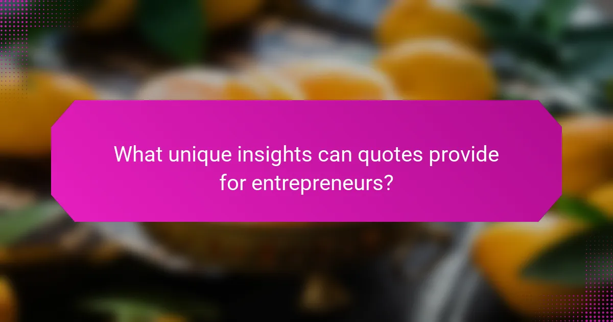 What unique insights can quotes provide for entrepreneurs?