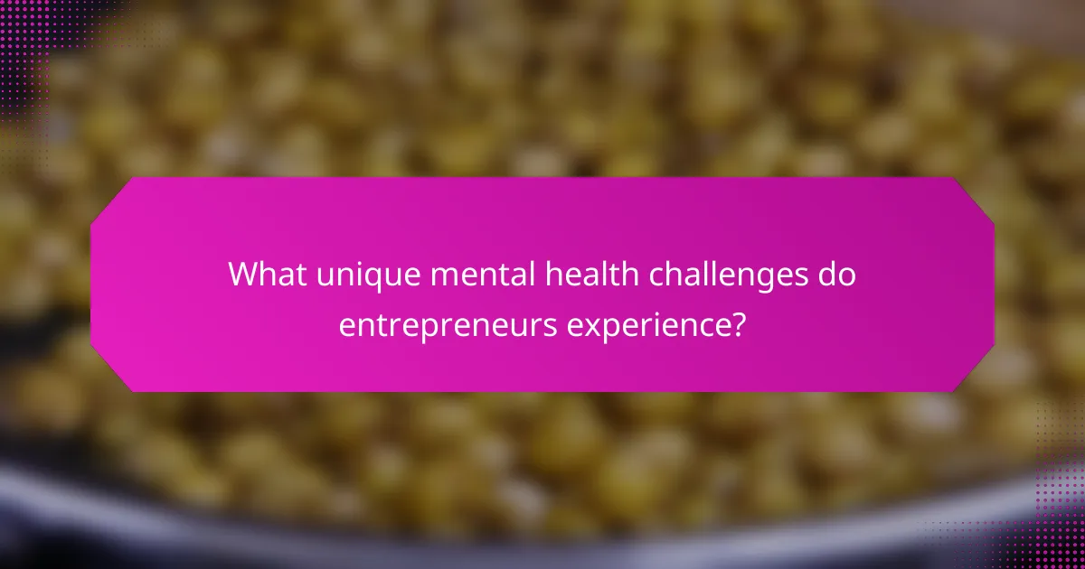 What unique mental health challenges do entrepreneurs experience?