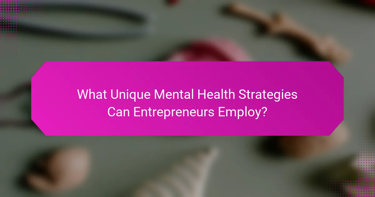 What Unique Mental Health Strategies Can Entrepreneurs Employ?