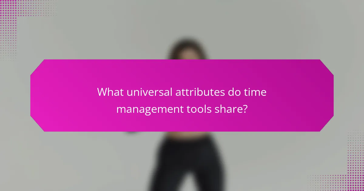 What universal attributes do time management tools share?