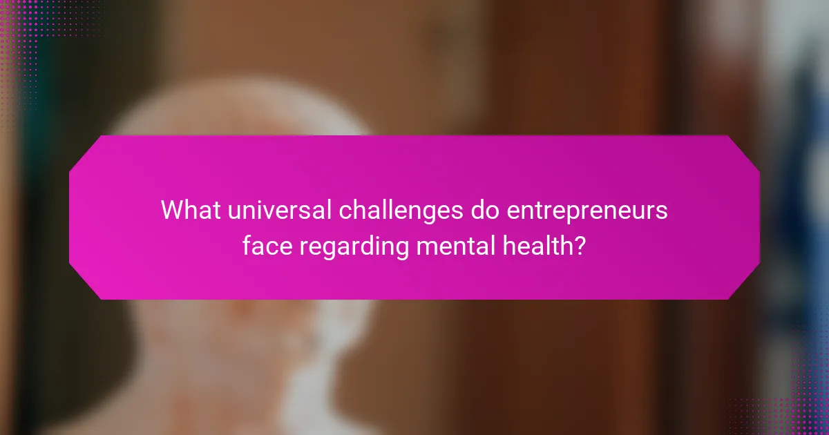 What universal challenges do entrepreneurs face regarding mental health?