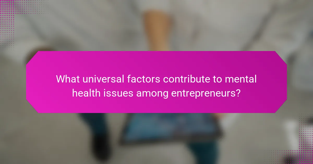 What universal factors contribute to mental health issues among entrepreneurs?
