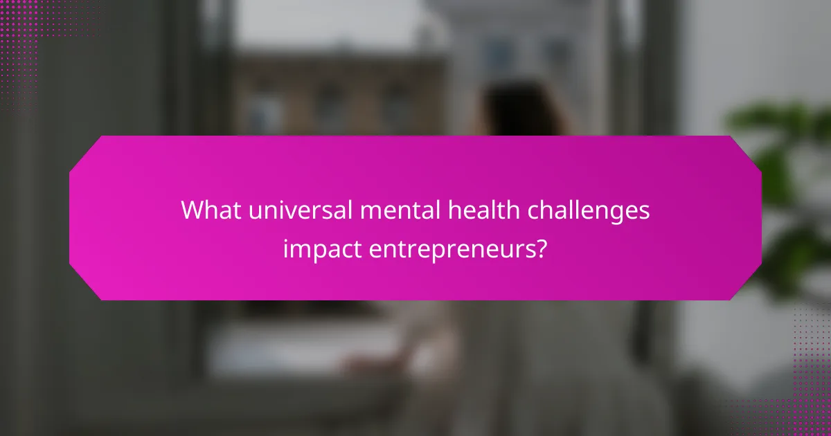 What universal mental health challenges impact entrepreneurs?