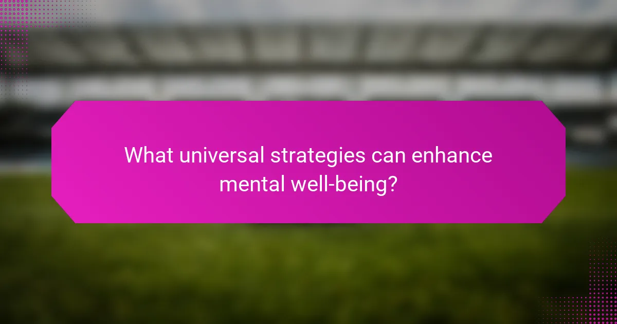 What universal strategies can enhance mental well-being?