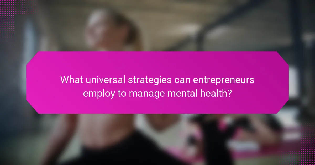 What universal strategies can entrepreneurs employ to manage mental health?