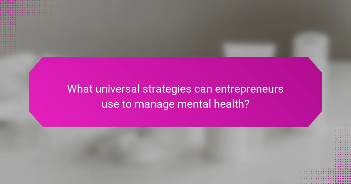 What universal strategies can entrepreneurs use to manage mental health?