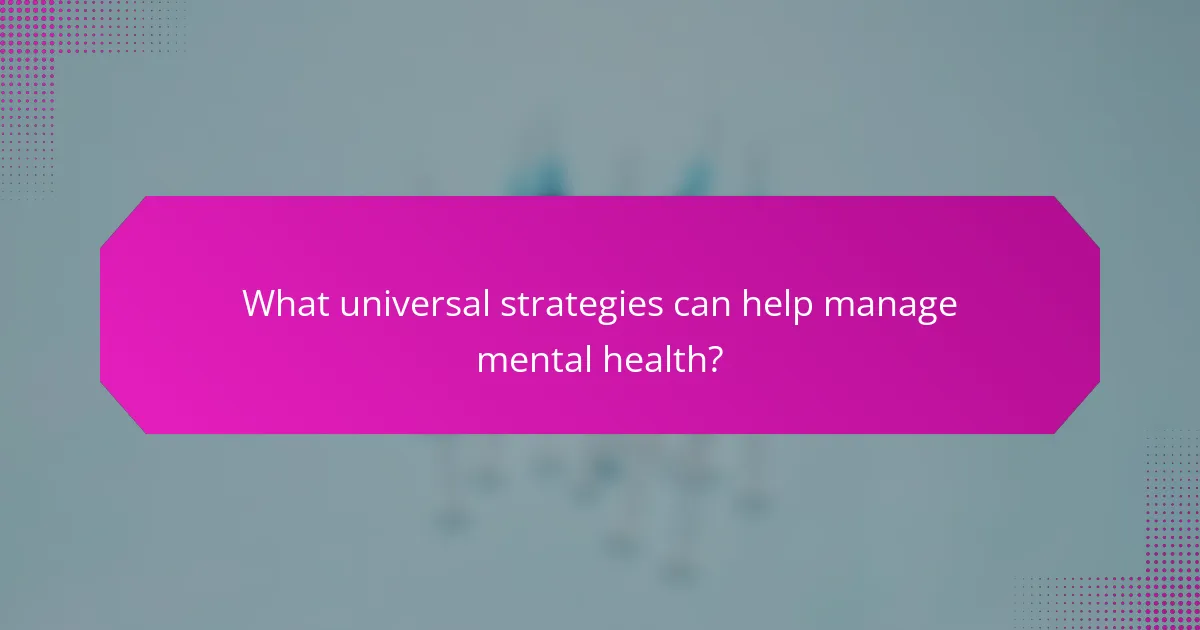 What universal strategies can help manage mental health?